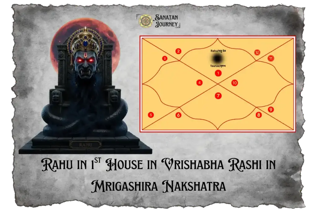 Rahu in 1st House in Vrishabha Rashi in Mrigashira Nakshatra